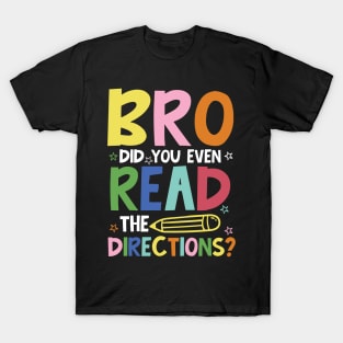 Bro Did You Even Read The Directions T-Shirt